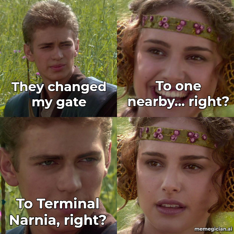 Flights Chaos meme: They changed my gate — To one nearby... right? — To Terminal Narnia, right?