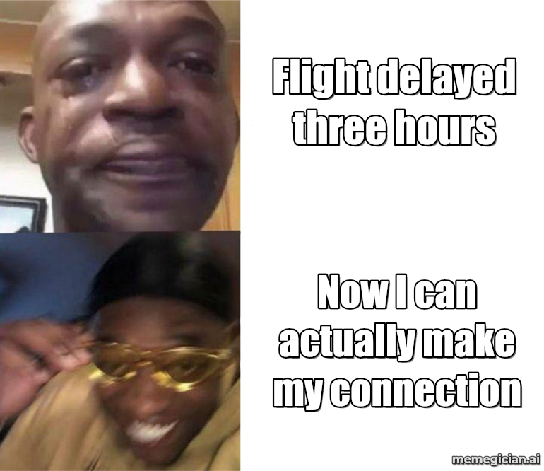 Flights Chaos meme: Flight delayed three hours — Now I can actually make my connection