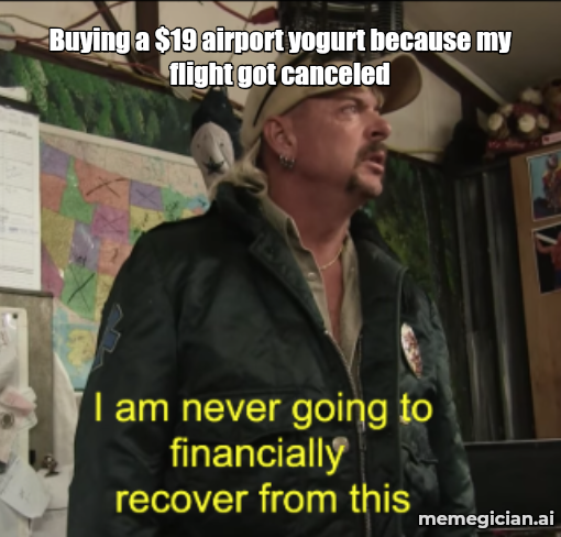 Flights Chaos meme: Buying a $19 airport yogurt because my flight got canceled