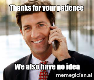 Flights Chaos meme: Thanks for your patience — We also have no idea