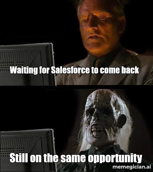 Salesforce outage meme: Waiting for Salesforce to come back — Still on the same opportunity