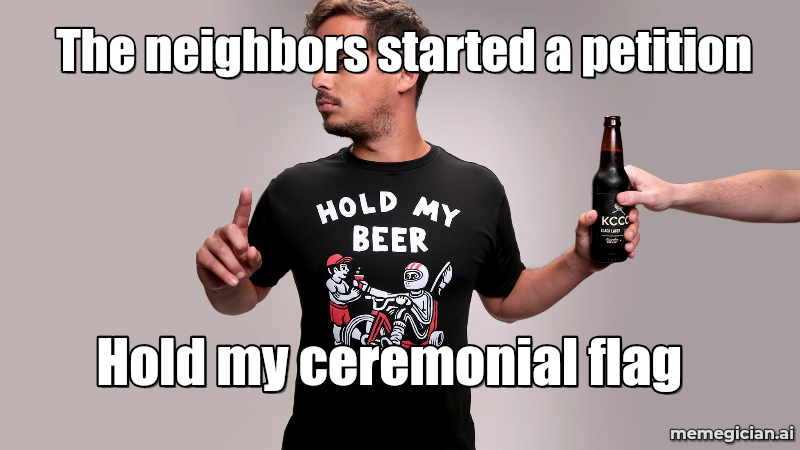 Village Secedes Over Asylum Centre meme: The neighbors started a petition — Hold my ceremonial flag