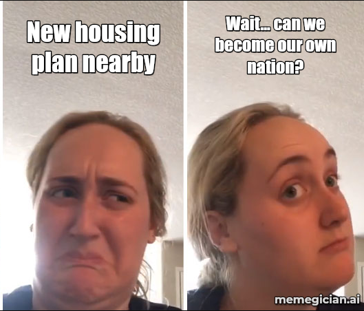 Village Secedes Over Asylum Centre meme: New housing plan nearby — Wait... can we become our own nation?