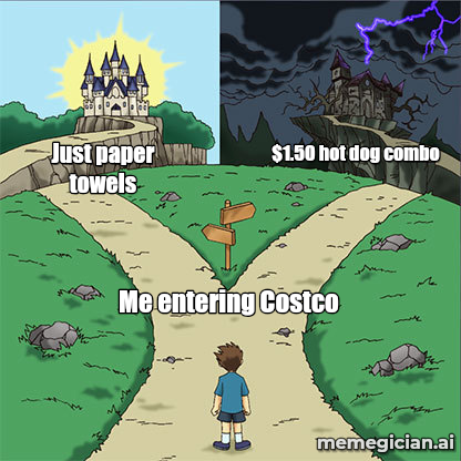 Costco Food Court meme: Me entering Costco — Just paper towels — $1.50 hot dog combo