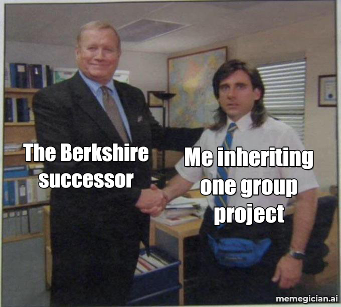 Buffett Steps Down meme: The Berkshire successor — Me inheriting one group project