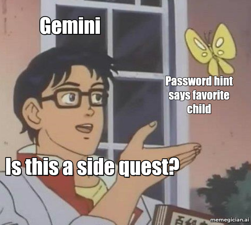 Gemini guesses passwords meme: Gemini — Password hint says favorite child — Is this a side quest?