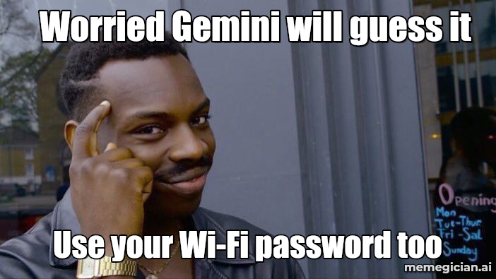 Gemini guesses passwords meme: Worried Gemini will guess it — Use your Wi-Fi password too