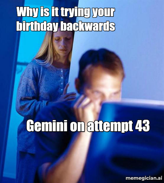 Gemini guesses passwords meme: Gemini on attempt 43 — Why is it trying your birthday backwards