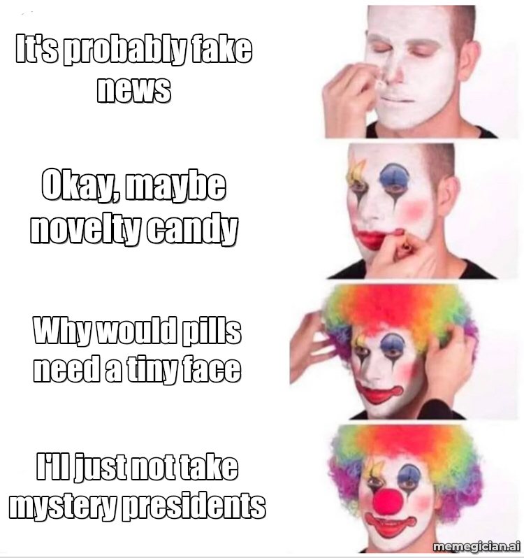 Trump-shaped ecstasy pills meme: It's probably fake news — Okay, maybe novelty candy — Why would pills need a tiny face — I'll just not take mystery presidents
