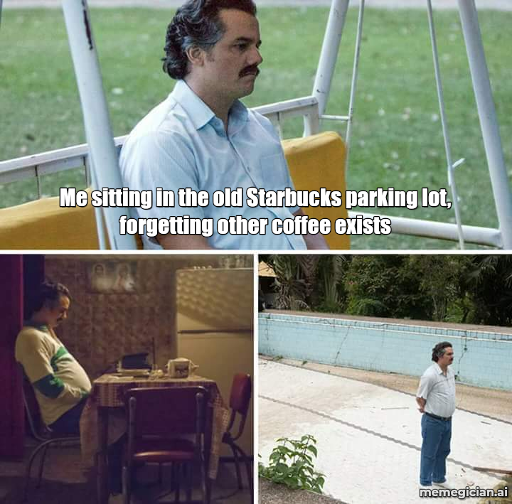 Starbucks store closures meme: Me sitting in the old Starbucks parking lot, forgetting other coffee exists
