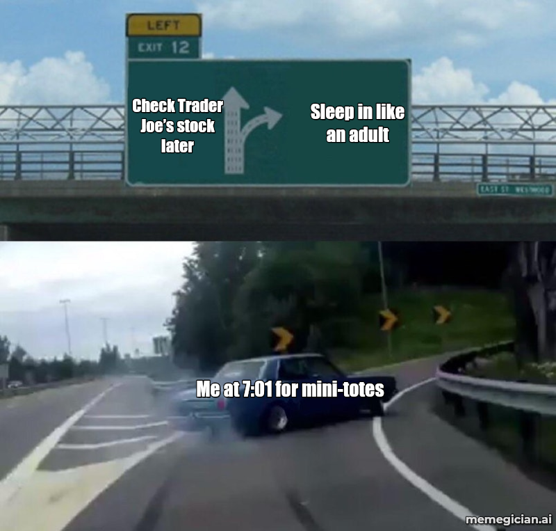 Trader Joe’s Halloween mini-totes meme: Sleep in like an adult — Check Trader Joe’s stock later — Me at 7:01 for mini-totes