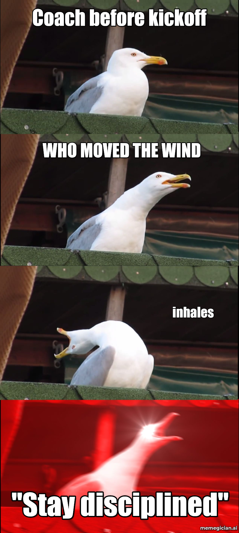 NFL weather chaos meme: Coach before kickoff — "Stay disciplined" — inhales — WHO MOVED THE WIND