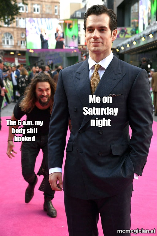 Daylight saving time confusion meme: Me on Saturday night — The 6 a.m. my body still booked
