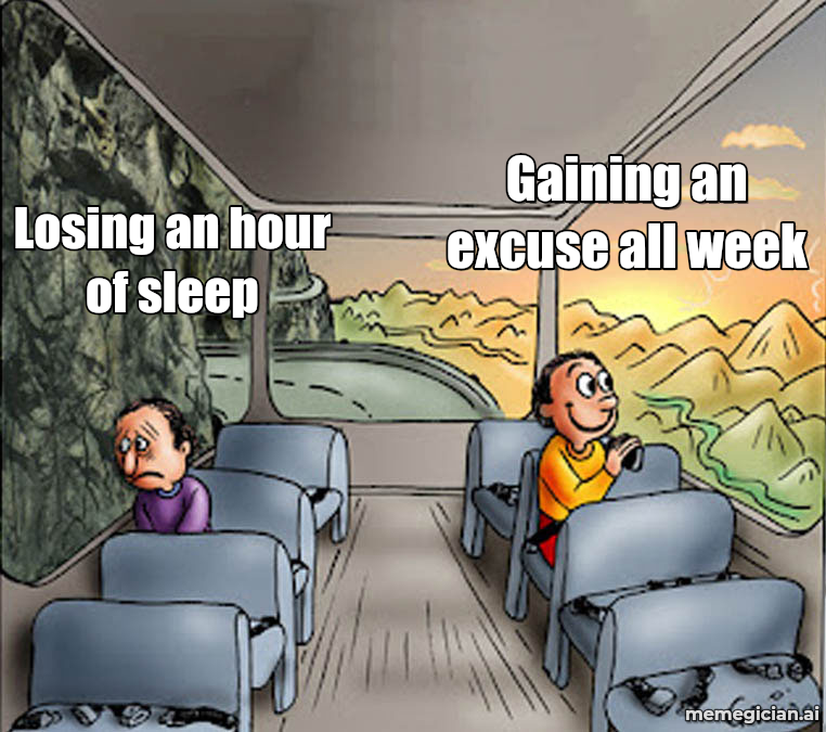 Daylight saving time confusion meme: Losing an hour of sleep — Gaining an excuse all week