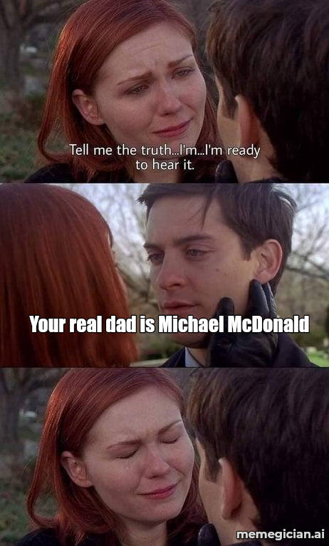 Michael McDonald paternity reveal meme: Your real dad is Michael McDonald