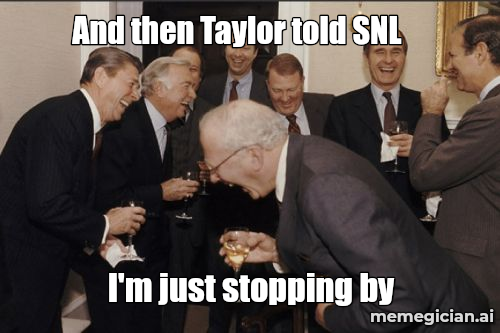 Taylor Swift’s SNL Pop-In meme: And then Taylor told SNL — I'm just stopping by
