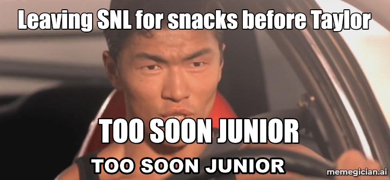 Taylor Swift’s SNL Pop-In meme: Leaving SNL for snacks before Taylor — TOO SOON JUNIOR