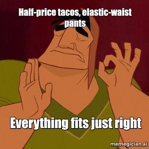 National Taco Day meme: Half-price tacos, elastic-waist pants — Everything fits just right