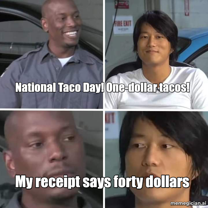 National Taco Day meme: National Taco Day! One-dollar tacos! — My receipt says forty dollars