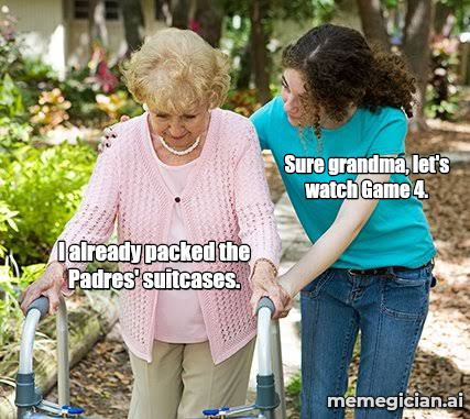 Padres Refuse to Go Home meme: I already packed the Padres' suitcases. — Sure grandma, let's watch Game 4.