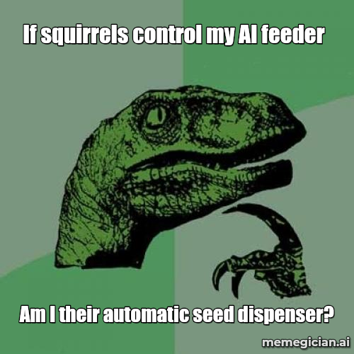 The AI Bird Feeder meme: If squirrels control my AI feeder — Am I their automatic seed dispenser?