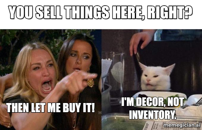 Kelly Clarkson vs. the Display Shelf meme: YOU SELL THINGS HERE, RIGHT? — THEN LET ME BUY IT! — I'M DECOR, NOT INVENTORY.