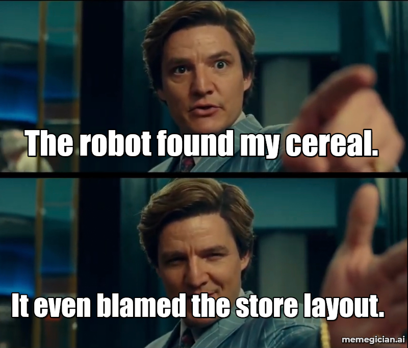 Robots Stocking Grocery Shelves meme: The robot found my cereal. — It even blamed the store layout.