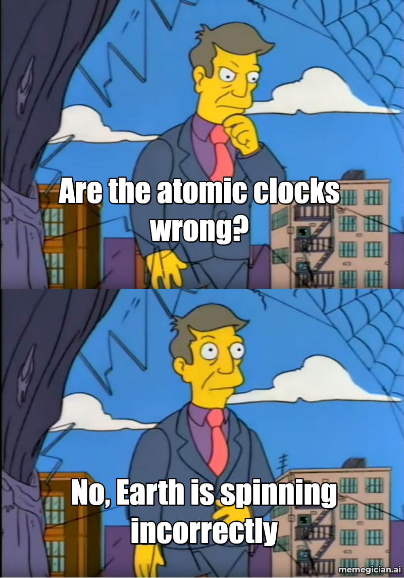 The Leap Second Is Ticking Out meme: Are the atomic clocks wrong? — No, Earth is spinning incorrectly