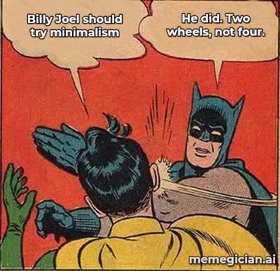 Billy Joel’s Motorcycle Auction meme: Billy Joel should try minimalism — He did. Two wheels, not four.