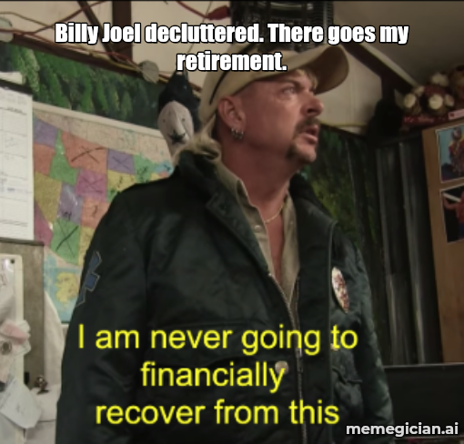 Billy Joel’s Motorcycle Auction meme: Billy Joel decluttered. There goes my retirement.