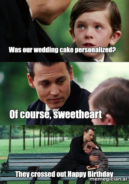 Grocery Store Wedding Cake meme: Was our wedding cake personalized? — Of course, sweetheart — They crossed out Happy Birthday