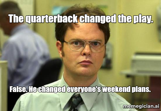 QB Audible, Team Suspended meme: The quarterback changed the play. — False. He changed everyone's weekend plans.