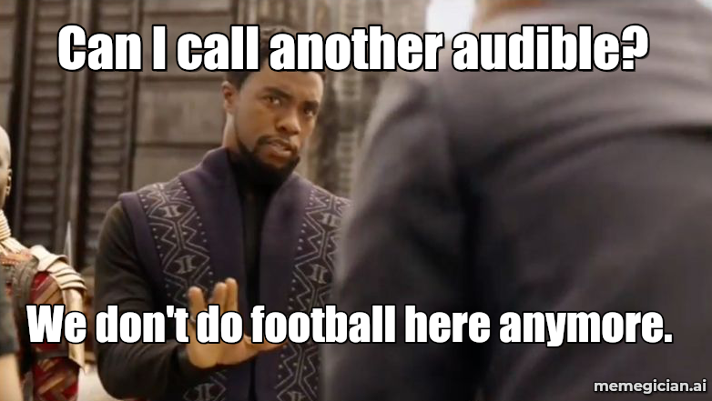 QB Audible, Team Suspended meme: Can I call another audible? — We don't do football here anymore.