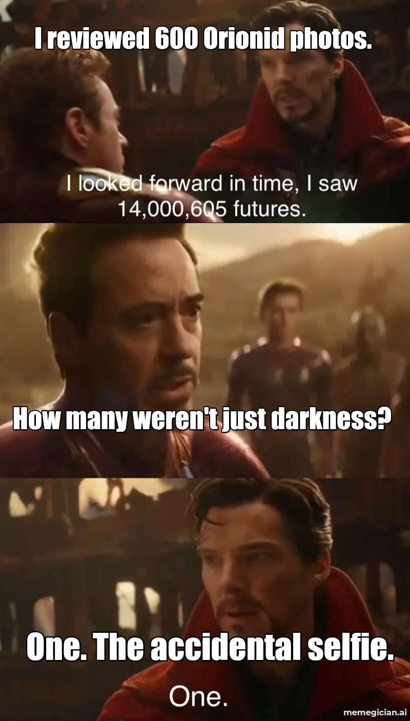 Orionid Meteor Shower meme: I reviewed 600 Orionid photos. — How many weren't just darkness? — One. The accidental selfie.