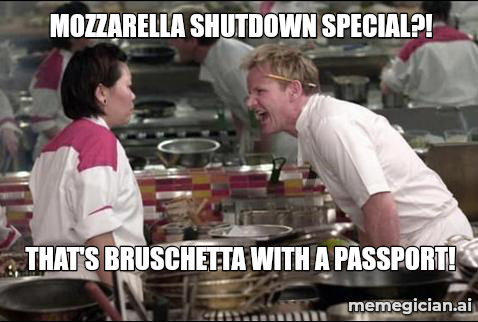 Italy's Mozzarella Shutdown meme: MOZZARELLA SHUTDOWN SPECIAL?! — THAT'S BRUSCHETTA WITH A PASSPORT!