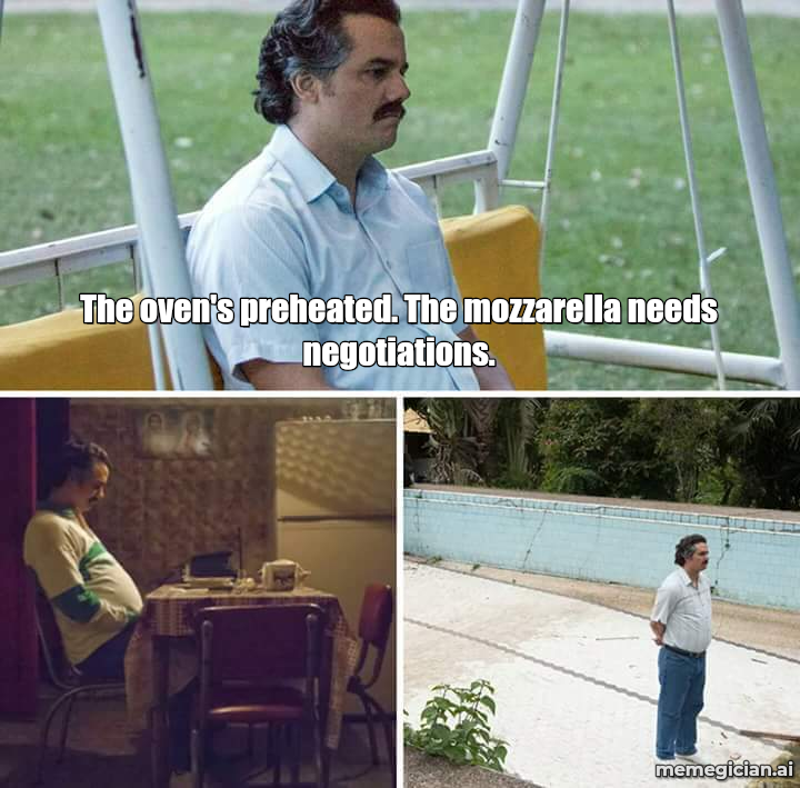 Italy's Mozzarella Shutdown meme: The oven's preheated. The mozzarella needs negotiations.
