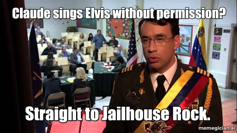 Claude Gets Sued Over Elvis Lyrics meme: Claude sings Elvis without permission? — Straight to Jailhouse Rock.