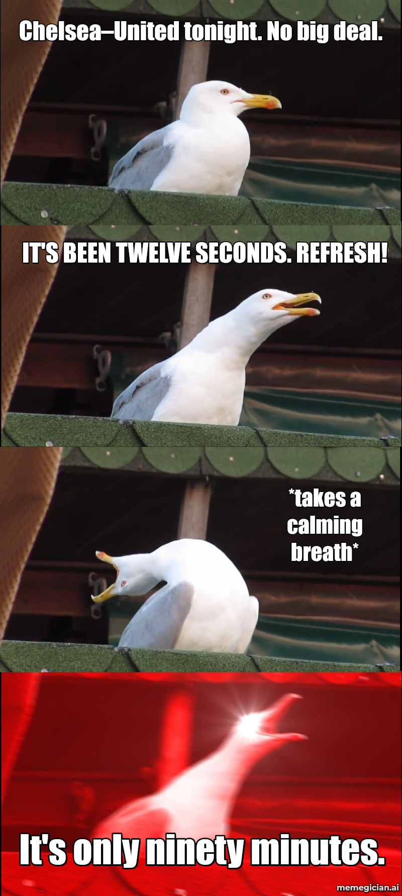 Chelsea vs Man U meme: Chelsea–United tonight. No big deal. — It's only ninety minutes. — *takes a calming breath* — IT'S BEEN TWELVE SECONDS. REFRESH!