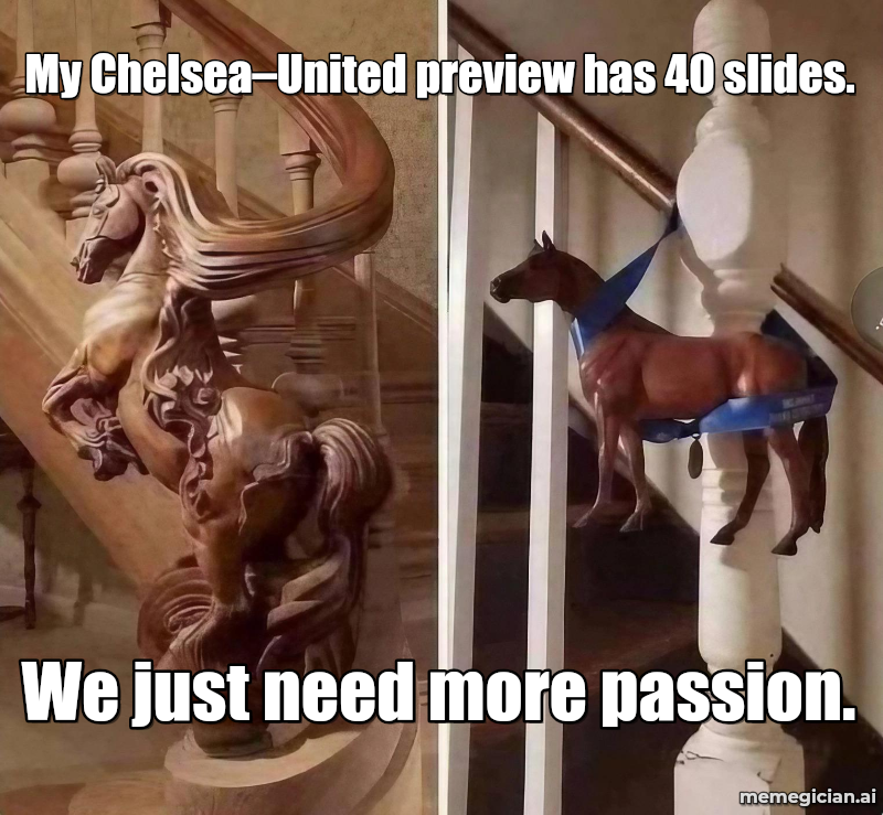 Chelsea vs Man U meme: My Chelsea–United preview has 40 slides. — We just need more passion.