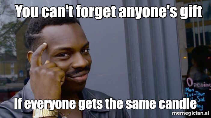 Roll Safe meme: You can't forget anyone's gift / If everyone gets the same candle