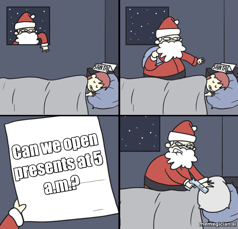 Santa Shot the Child meme: Can we open presents at 5 a.m.?